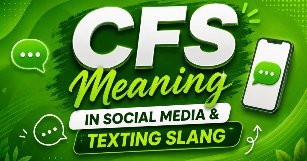 CFS Meaning in Social Media & Texting Slang