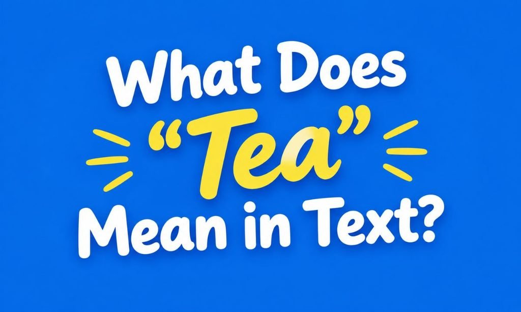 What Does “Tea” Mean in Text?